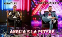 MIHAY LEU SI GABY BAIATU FIN - ANGLIA E LA PUTERE