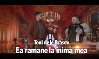 Toni de la Brasov - Ea ramane la inima mea