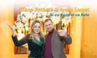 Diana Fechete si Ionut Luput - Si cu bune, si cu rele