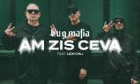 B.U.G. Mafia - Am Zis Ceva